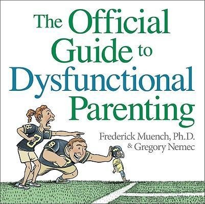 The Official Guide to Dysfunctional Parenting