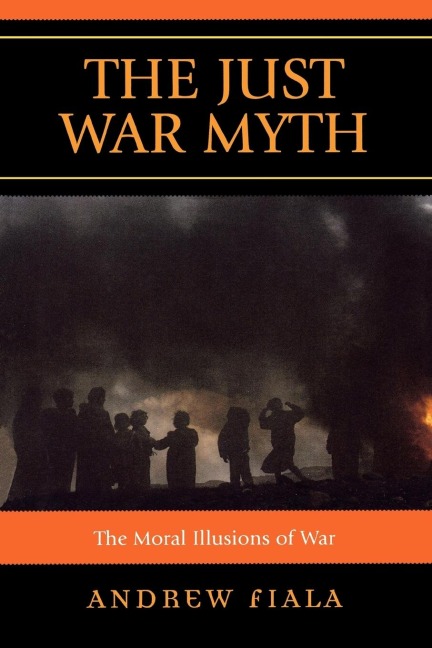 Just War Myth: The Moral Illusions of War