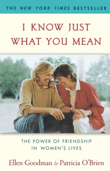 I Know Just What You Mean: The Power of Friendship in Womens Lives