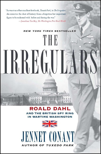 The Irregulars: Roald Dahl and the British Spy Ring in Wartime Washington