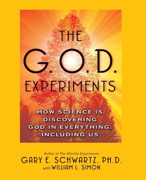 G.O.D. Experiments: How Science Is Discovering God in Everything, Including Us