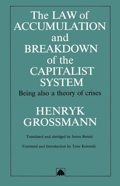 The Law of Accumulation and Breakdown of the Capitalist System: Being Also a Theory of Crises