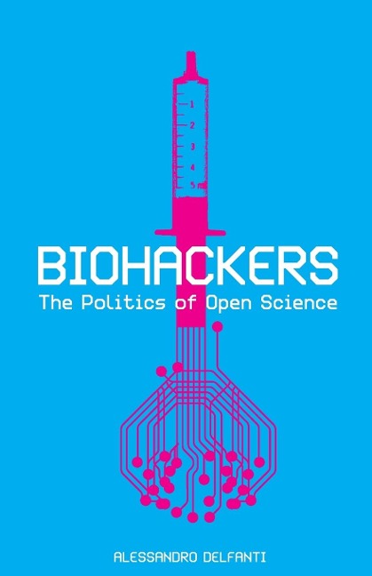 Biohackers: The Politics of Open Science