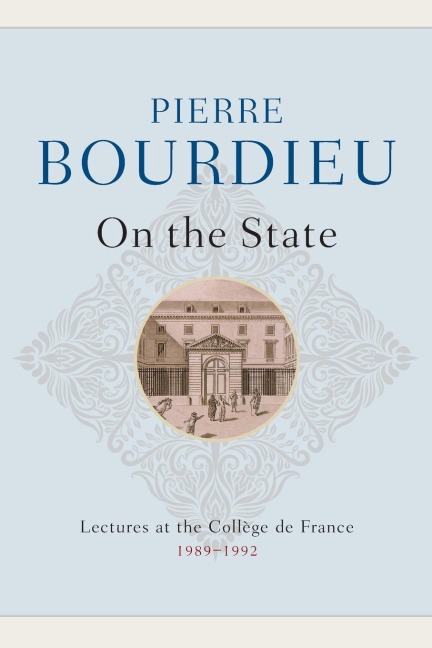 On the State: Lectures at the College de France, 1989 - 1992