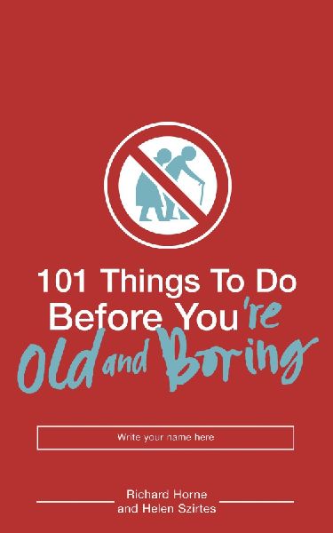 101 Things to Do Before Youre Old and Boring