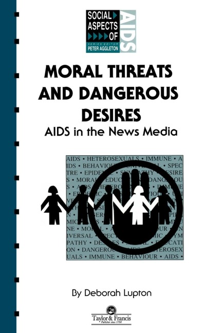 Moral Threats and Dangerous Desires: AIDS in the News Media