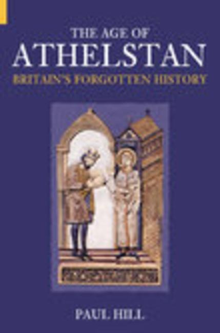 The Age of Athelstan: Britains Forgotten History