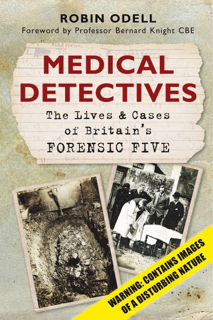 Medical Detectives: The Lives & Cases of Britain's Forensic Five