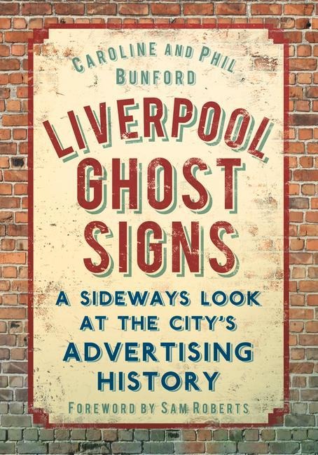 Liverpool Ghost signs: A Sideways Look at the Citys Advertising History