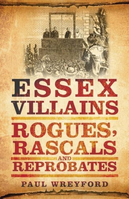 Essex Villains: Rogues, Rascals & Reprobates