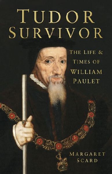 Tudor Survivor: The Life and Times of Courtier William Paulet