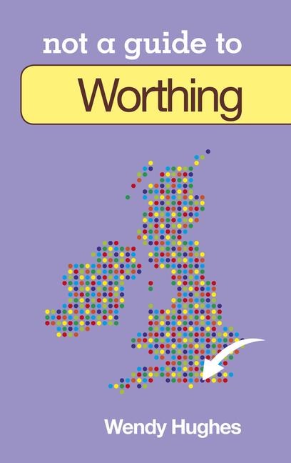 Not a Guide To: Worthing