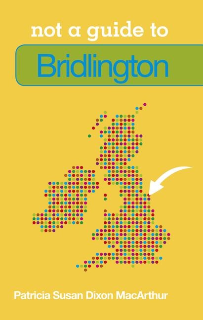 Not a Guide To: Bridlington