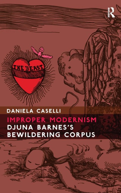 Improper Modernism: Djuna Barness Bewildering Corpus