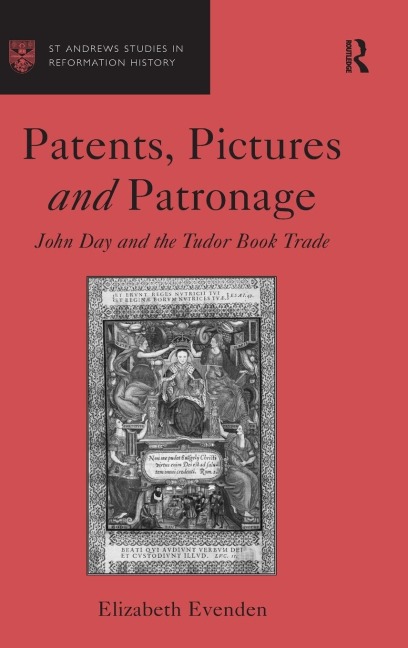 Patents, Pictures and Patronage: John Day and the Tudor Book Trade