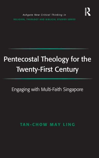 Pentecostal Theology for the Twenty-First Century: Engaging with Multi-Faith Singapore