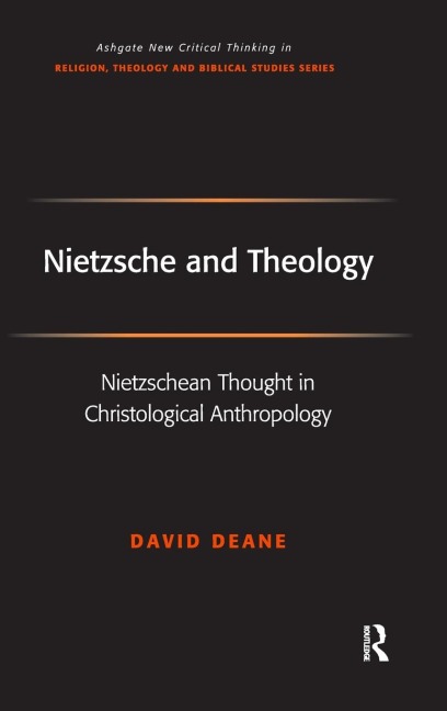Nietzsche and Theology: Nietzschean Thought in Christological Anthropology