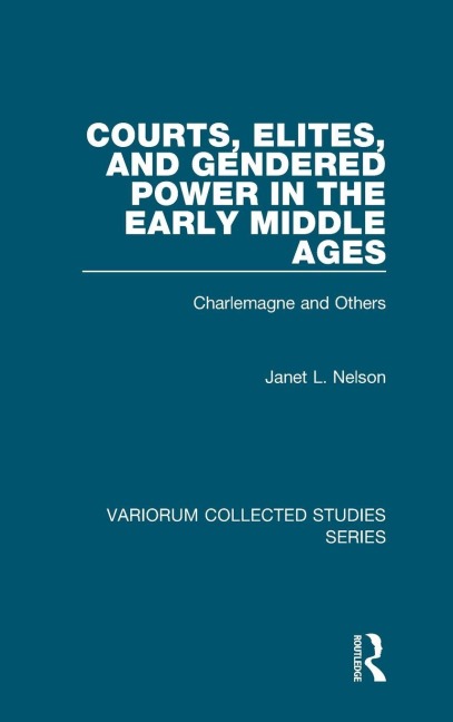 Courts, Elites, and Gendered Power in the Early Middle Ages: Charlemagne and Others