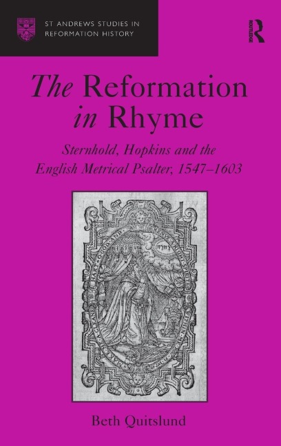 The Reformation in Rhyme: Sternhold, Hopkins and the English Metrical Psalter, 1547-1603