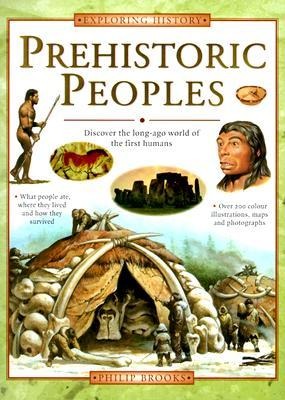Prehistoric Peoples: Discover the Long-Ago World of the First Humans