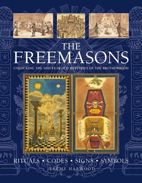 THE FREEMASONS: RITUALS ¿ CODES ¿ SIGNS ¿ SYMBOLS: Unlocking the 1000-year old mysteries of the Brotherhood