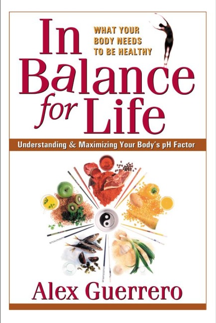 In Balance for Life: Understanding and Maximizing Your Bodys pH Factor