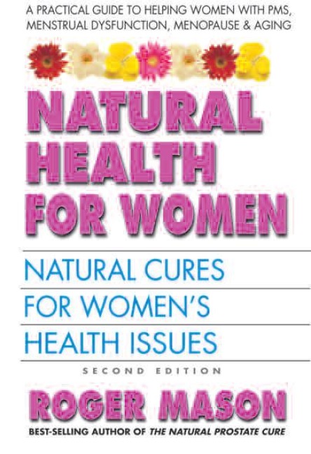Natural Health for Women: Natural Cures for Womens Health Issues