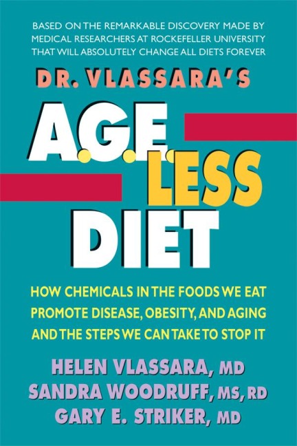 Dr. Vlassaras AGE-Less Diet: How Chemicals in the Foods We Eat Promote Disease, Obesity, and Aging and the Steps We Can Take to Stop It