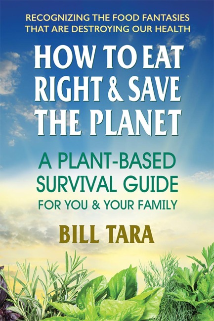 How to Eat Right & Save the Planet: A Plant-Based Survival Guide for You & Your Family