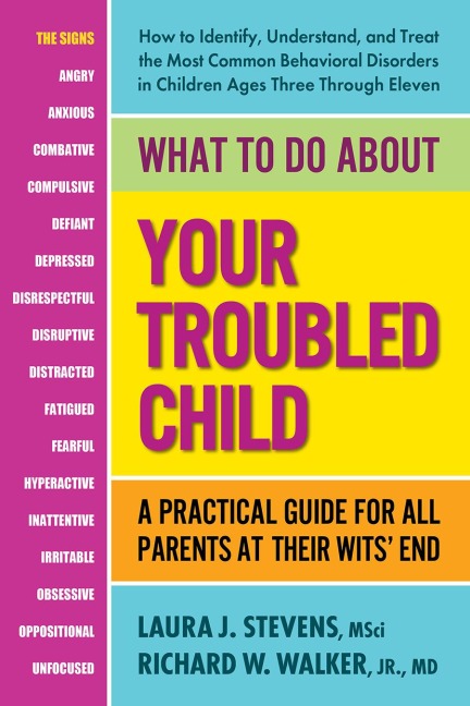 What to Do About Your Troubled Child: A Practical Guide for All Parents at Their Wits End