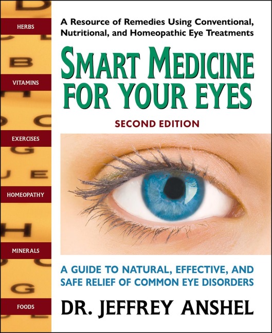 Smart Medicine for Your Eyes: A Guide to Natural, Effective, and Safe Relief of Common Eye Disorders