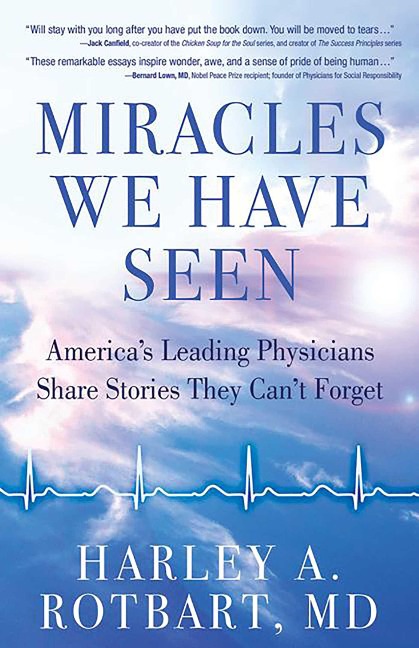 Miracles We Have Seen: Americas Leading Physicians Share Stories They Cant Forget
