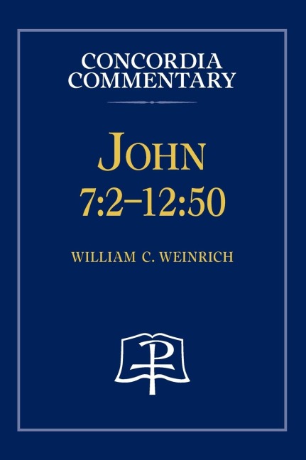 John 7: 2 - 12:50 - Concordia Commentary