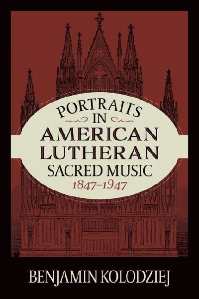 Portraits in American Lutheran Sacred Music, 1847-1947