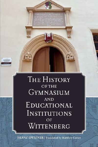 The History of the Gymnasium and Educational Institutions of Wittenberg