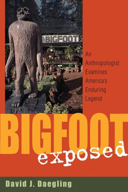 Bigfoot Exposed: An Anthropologist Examines Americas Enduring Legend