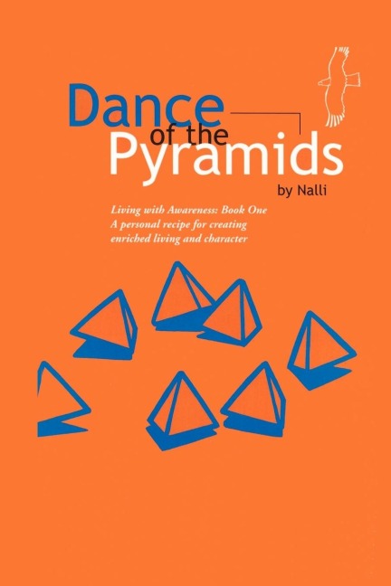 Dance of the Pyramids: A Personal Recipe to Aware, Enriched Living and Character