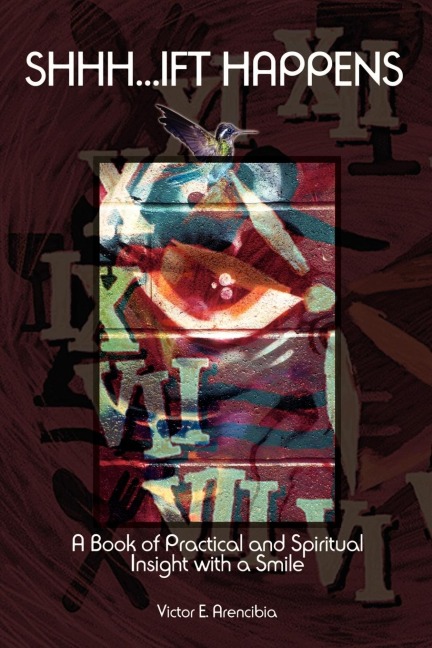 Shhh...Ift Happens: A Book of Practical and Spiritual Insight with a Smile