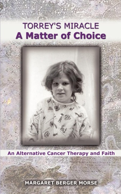 Torreys Miracle a Matter of Choice: An Alternative Cancer Therapy and Faith