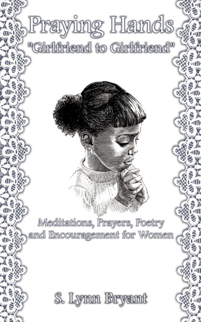 Praying Hands Girlfriend to Girlfriend: Meditations, Prayers, Poetry and Encouragement for Women