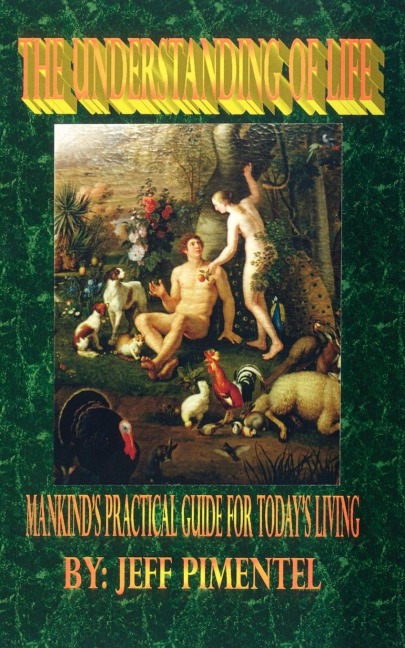 The Understanding of Life: Mankinds Practical Guide for Todays Living
