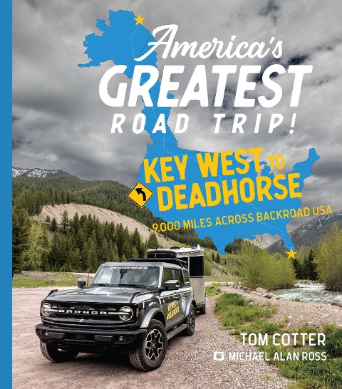 Americas Greatest Road Trip!: Key West to Deadhorse: 9000 Miles Across Backroad USA