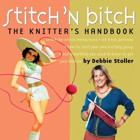 Stitch n Bitch: The Knitters Handbook