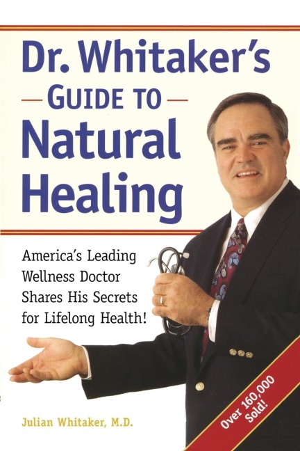 Dr. Whitakers Guide to Natural Healing: Americas Leading Wellness Doctor Shares His Secrets for Lifelong Health!