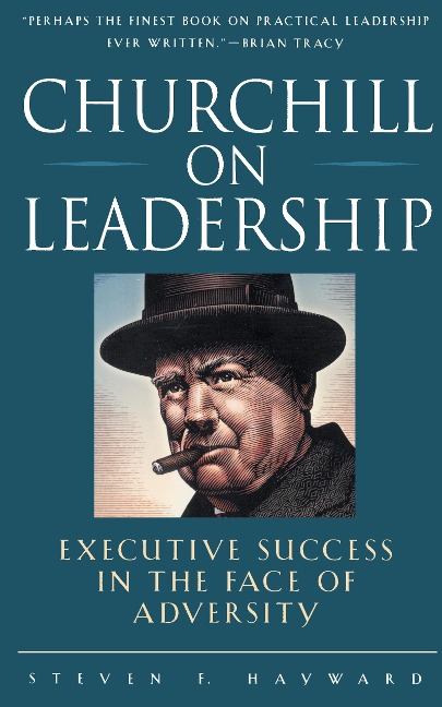 Churchill on Leadership: Executive Success in the Face of Adversity