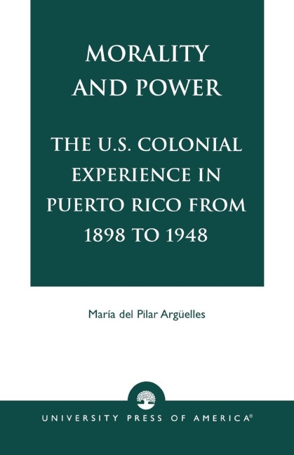 Morality and Power: The U.S. Colonial Experience in Puerto Rico From 1898 to 1948