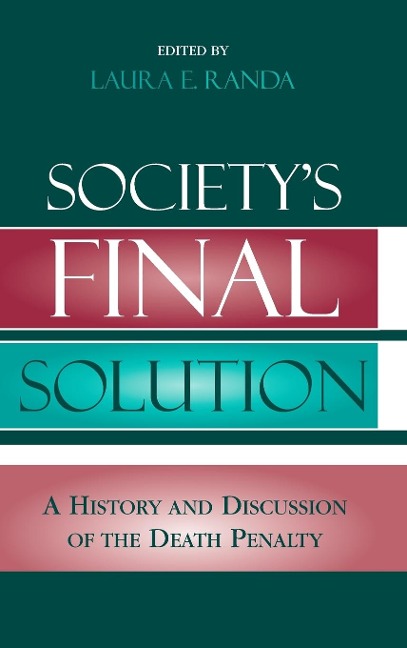 Societys Final Solution: A History and Discussion of the Death Penalty