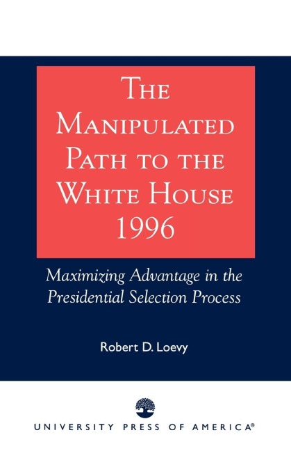 Manipulated Path to the White House-1996: Maximizing Advantage in the Presidential Selection Process