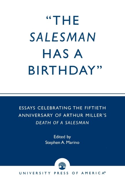 Salesman Has a Birthday: Essays Celebrating the Fiftieth Anniversary of Arthur Millers Death of a Salesman