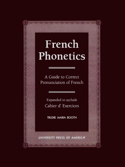 French Phonetics: A Guide to Correct Pronunciation of French and Cahier dExercises